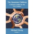 thumbnail image 1 of Pre-Owned The Quantum Children: A Parent's Guide for the 21st Century (Paperback) 1513613103 9781513613109, 1 of 1