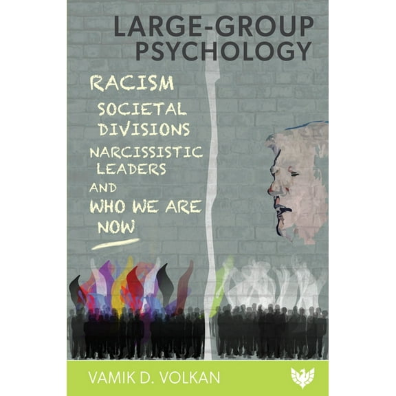 Large-Group Psychology: Racism, Societal Divisions, Narcissistic Leaders and Who We Are Now, (Paperback)