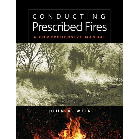 Conducting Prescribed Fires : A Comprehensive Manual (Paperback)