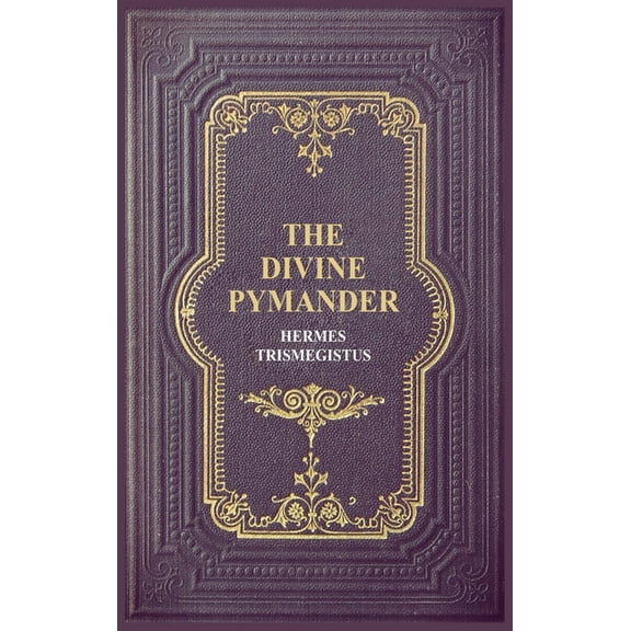 The Divine Pymander, (Hardcover)