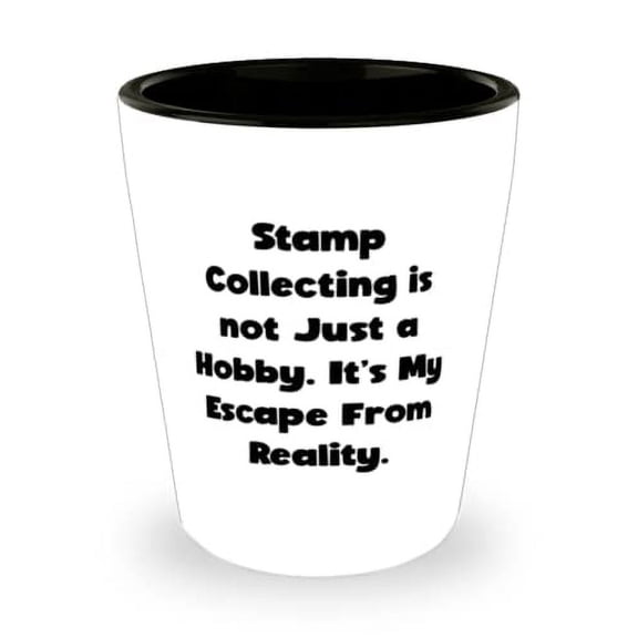 Brilliant Stamp Collecting, Stamp Collecting is not Just a Hobby. It's My Escape From Reality, Stamp Collecting Shot Glass From