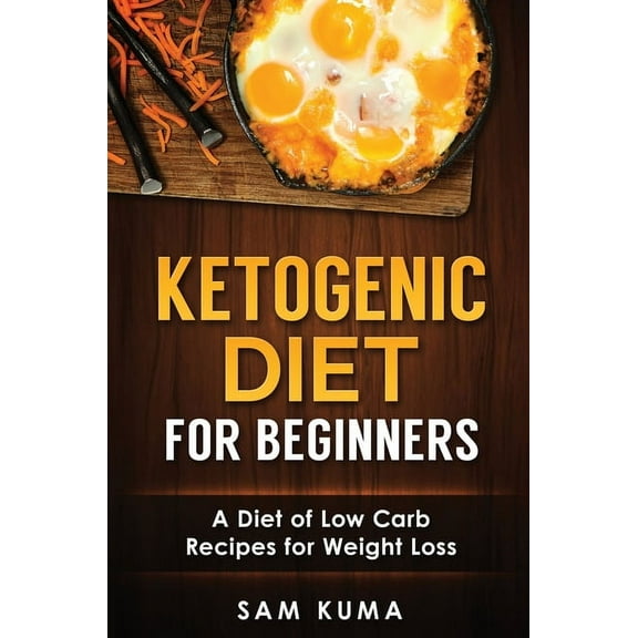 Ketogenic Diet for Beginners: A Diet of Low Carb Recipes for Weight Loss, (Hardcover)