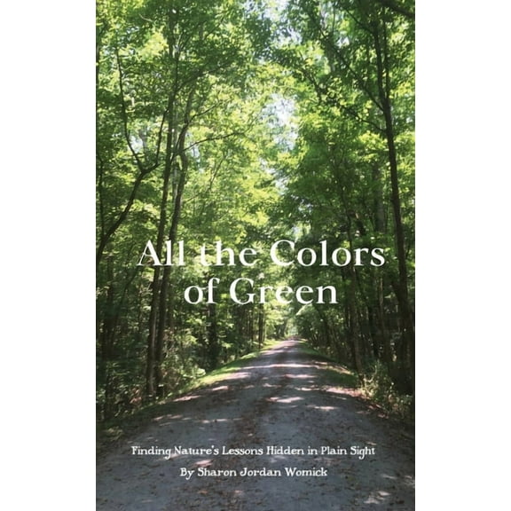 All the Colors of Green: Finding nature's lessons hidden in plain sight, (Paperback)