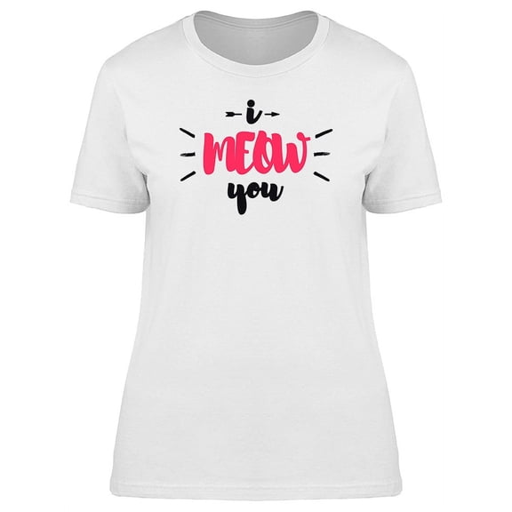 Funny Cat Art I Meow You T-Shirt Women -Image by Shutterstock, Female Medium