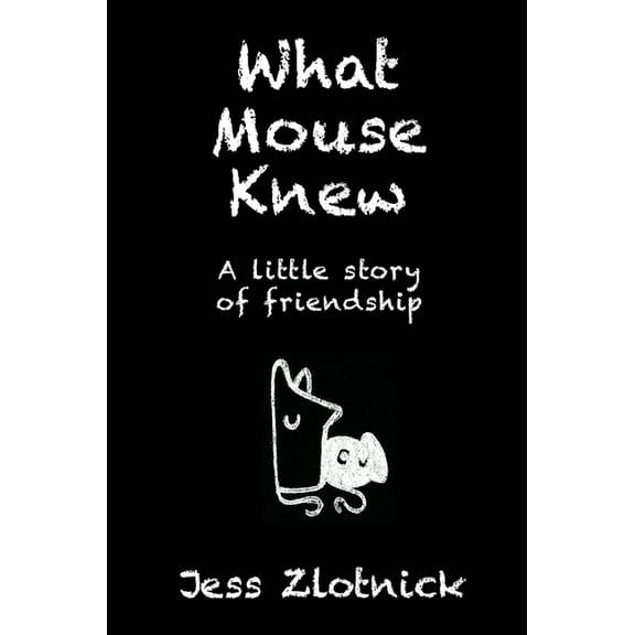 What Mouse Knew: A little story of friendship, (Hardcover)