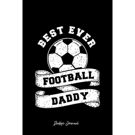 Daddys Journal : Dot Grid Gift Idea - Best Ever Football Dad Happy Father Day Journal - black Dotted Diary, Planner, Gratitude, Writing, Travel, Goal, Bullet Notebook - 6x9 120 (Best Football Kits Ever)