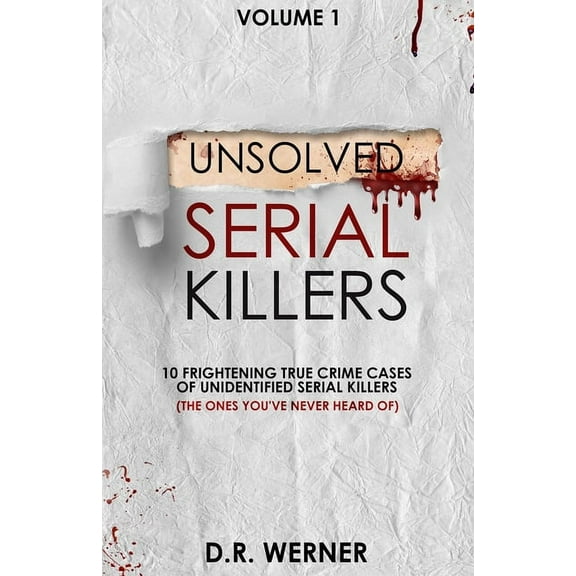 Unsolved Serial Killers: 10 Frightening True Crime Cases of Unidentified Serial Killers (The Ones You've Never Heard of), (Paperback)