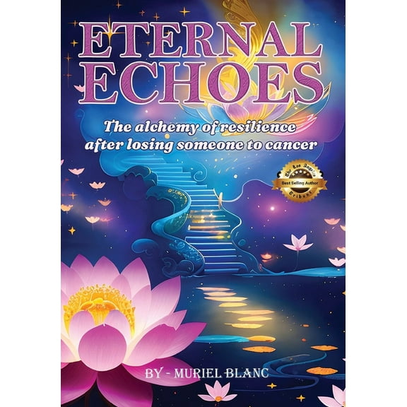 Eternal Echoes: The Alchemy of Resilience After Losing Someone to Cancer, (Paperback)