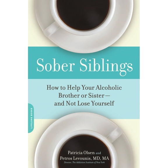 Sober Siblings : How to Help Your Alcoholic Brother or Sister-and Not Lose Yourself (Paperback)