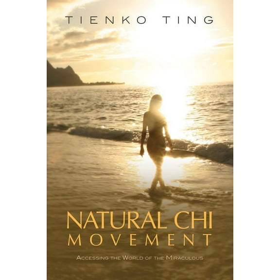 Natural CHI Movement: Accessing the World of the Miraculous, (Paperback)