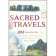 Sacred Travels : 274 Places to Find Joy, Seek Solace, and Learn to Live More Fully (Paperback)