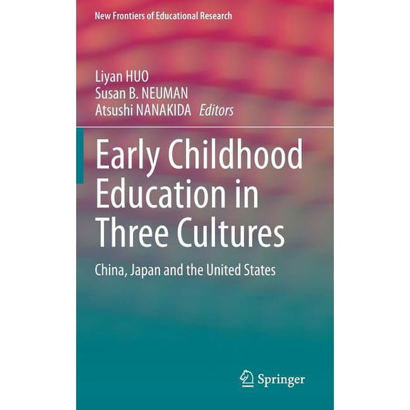 New Frontiers of Educational Research Early Childhood Education in Three Cultures: China, Japan and the United States, (Hardcover)