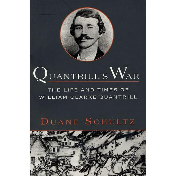 Quantrill's War: The Life & Times of William Clarke Quantrill, 1837-1865, (Paperback)