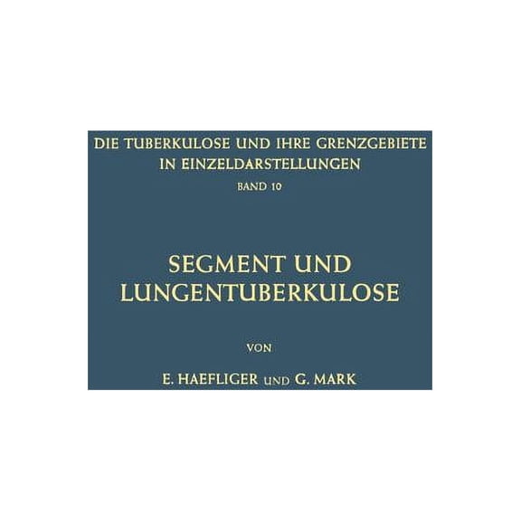 Die Tuberkulose Und Ihre Grenzgebiete in Segment Und Lungentuberkulose, Book 10, (Paperback)