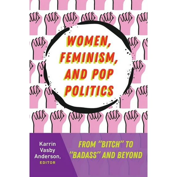 Frontiers in Political Communication: Women, Feminism, and Pop Politics: From "Bitch" to "Badass" and Beyond (Paperback)
