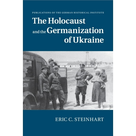 Publications of the German Historical In The Holocaust and the Germanization of Ukraine, (Paperback)