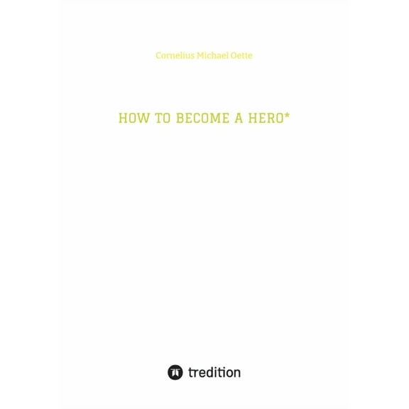 How to Become a Hero*: & eco social entrepreneur caring for creation!, (Paperback)