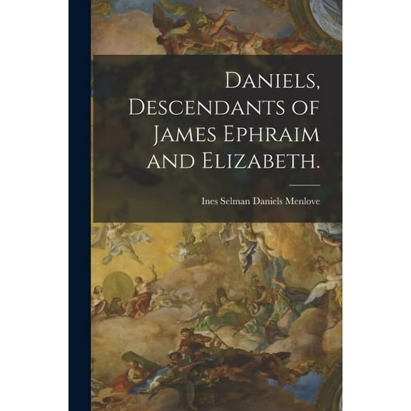 Daniels, Descendants of James Ephraim and Elizabeth., (Paperback)