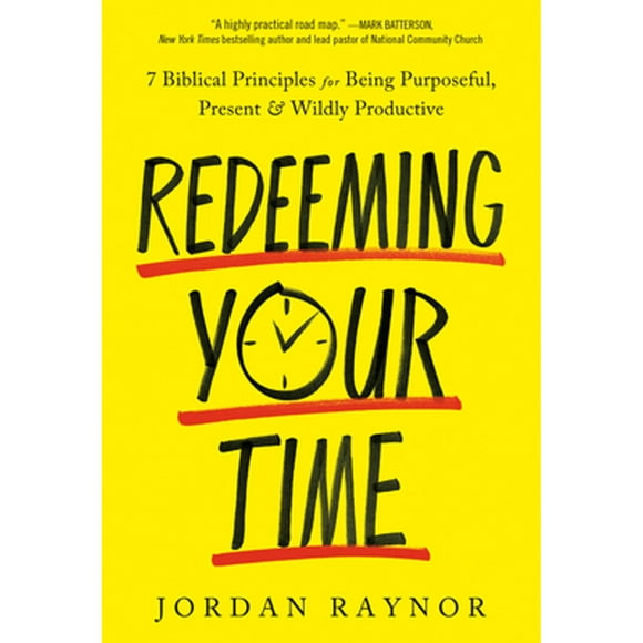 Pre-Owned Redeeming Your Time: 7 Biblical Principles for Being Purposeful, Present, and Wildly (Hardcover 9780593193075) by Jordan Raynor