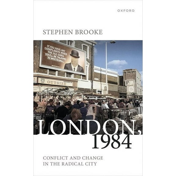 London, 1984: Conflict and Change in the Radical City, (Hardcover)