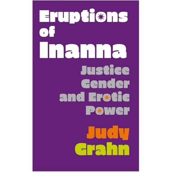 Pre-Owned Eruptions of Inanna: Justice, Gender, and Erotic Power (Paperback) 1643620762 9781643620763