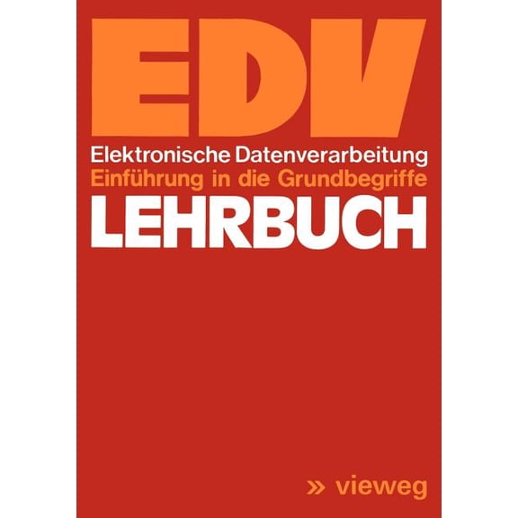 Lehrbuch EDV: Elektronische Datenverarbeitung EinfÃ¼hrung in Die Grundbegriffe, (Paperback)