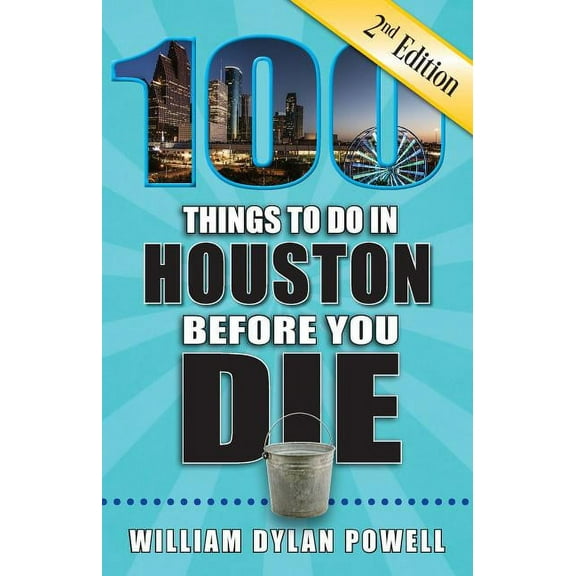 100 things to do in houston before you die, 2nd edition: 9781681061467