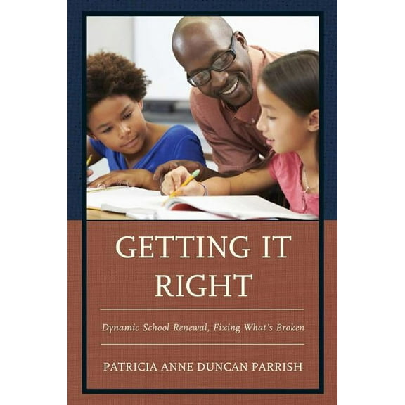 Getting It Right: Dynamic School Renewal, Fixing What's Broken, (Hardcover)