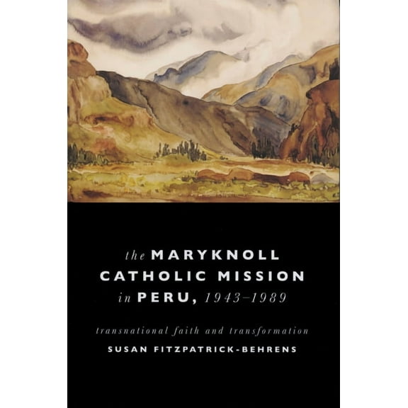 Kellogg Institute Democracy and Developm Maryknoll Catholic Mission in Peru, 1943-1989: Transnational Faith and Transformations, (Hardcover)