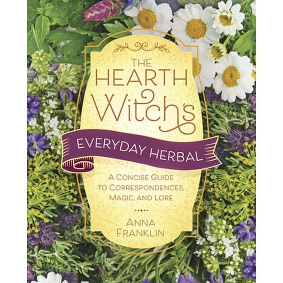 Pre-Owned The Hearth Witch's Everyday Herbal: A Concise Guide to Correspondences, Magic, and Lore (Paperback) 0738775355 9780738775357