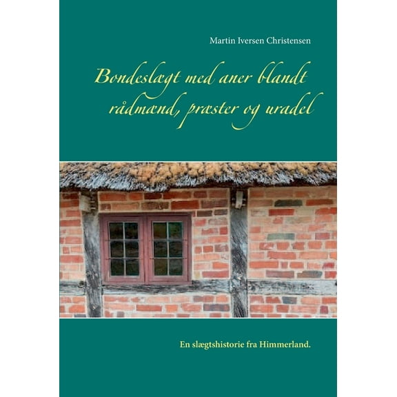 BondeslÃ¦gt med aner blandt rÃ¥dmÃ¦nd, prÃ¦ster og uradel: En slÃ¦gtshistorie fra Himmerland, (Paperback)