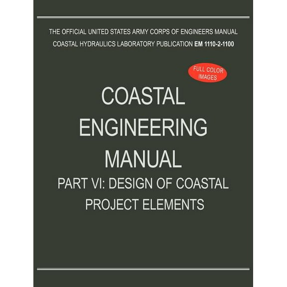 Coastal Engineering Manual Part VI: Design of Coastal Project Elements (EM 1110-2-1100) (Paperback)