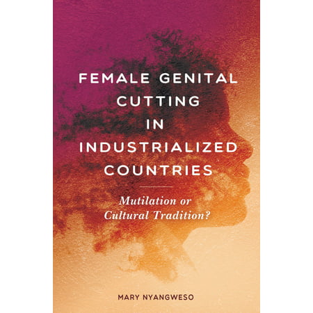 Female Genital Cutting in Industrialized Countries: Mutilation or Cultural Tradition? -