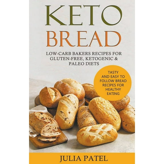Keto Bread: Low-Carb Bakers Recipes for Gluten-Free, Ketogenic & Paleo Diets. Tasty and Easy to Follow Bread Recipes, (Paperback)