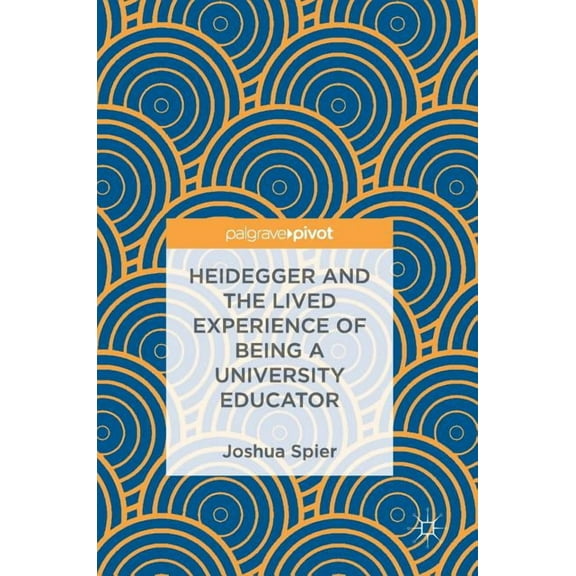 Heidegger and the Lived Experience of Being a University Educator, (Hardcover)