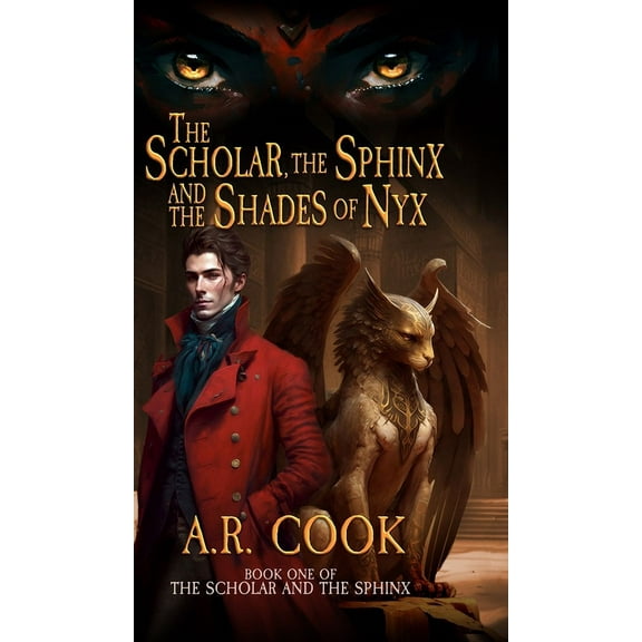 Scholar and the Sphinx The Scholar, the Sphinx, and the Shades of Nyx: A Young Adult Fantasy Adventure, Book 1, (Hardcover)