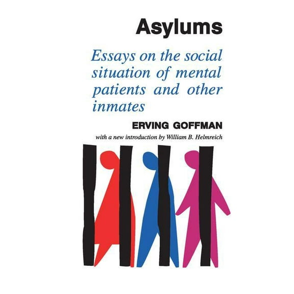 Asylums: Essays on the Social Situation of Mental Patients and Other Inmates, (Hardcover)