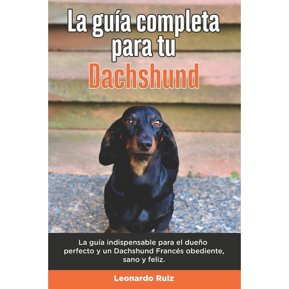 La Guía Completa Para Tu Dachshund (Paperback)