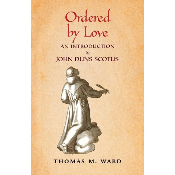Ordered by Love: An Introduction to John Duns Scotus, (Paperback)
