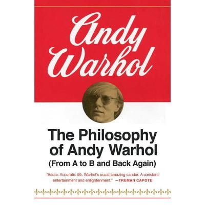 The Philosophy of Andy Warhol: From A to B and Back