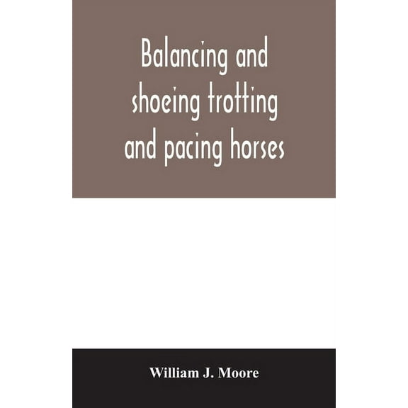 Balancing and shoeing trotting and pacing horses, (Paperback)