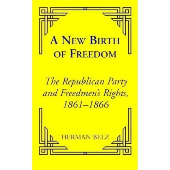 Reconstructing America A New Birth of Freedom: The Republican Party and the Freedmen's Rights, (Paperback)