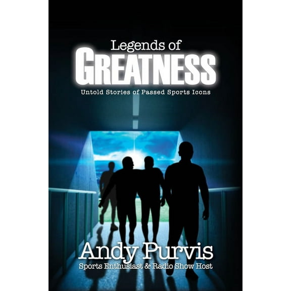 Legends of Greatness: Untold Stories of Passed Sports Icons, (Paperback)