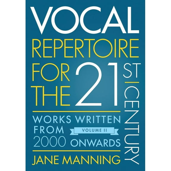 Vocal Repertoire for the Twenty-First Century, Volume 2: Works Written from 2000 Onwards, (Paperback)
