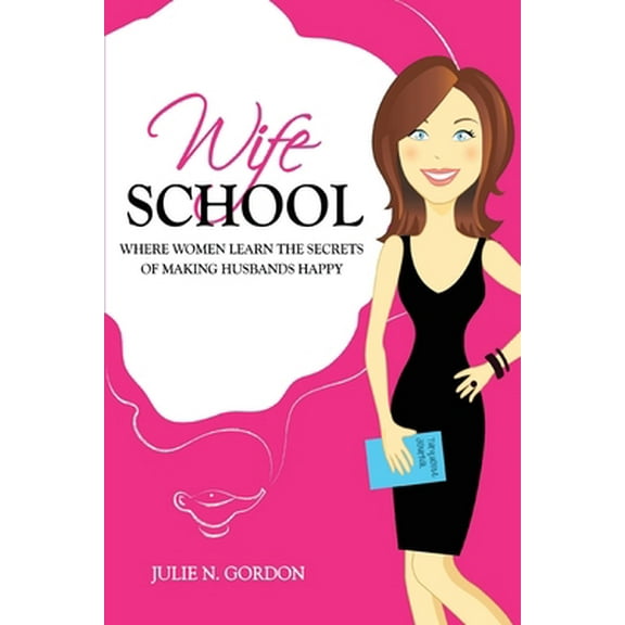 Pre-Owned Wife School: Where Women Learn the Secrets of Making Husbands Happy (Paperback) 069243948X 9780692439487