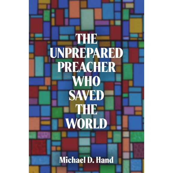 The Unprepared Preacher Who Saved the World, (Paperback)