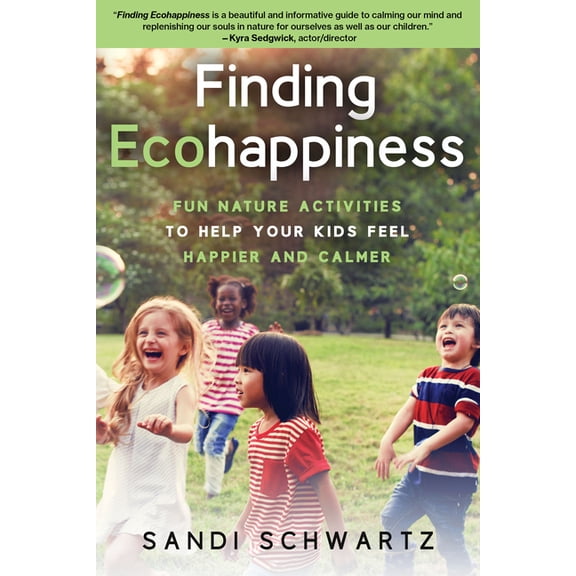 Finding Ecohappiness: Fun Nature Activities to Help Your Kids Feel Happier and Calmer, (Paperback)