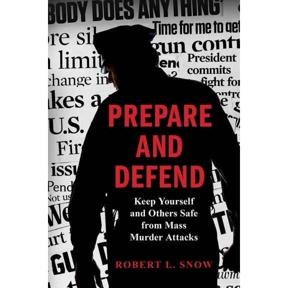 Prepare and Defend: Keep Yourself and Others Safe from Mass Murder Attacks, (Hardcover)