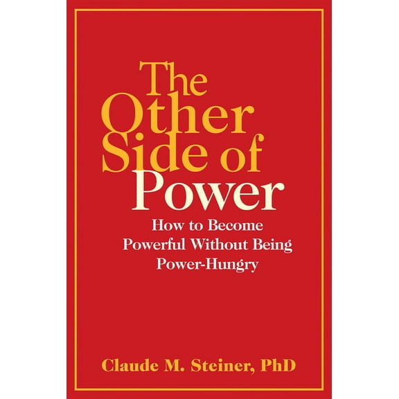 The Other Side of Power: How to Become Powerful Without Being Power-Hungry, (Paperback)