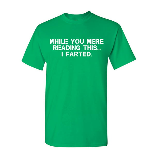 Advance patrol announcer While You Were Reading This ... I Farted Fart Joke Funny DT Adult T-Shirt  Tee - Walmart.com
